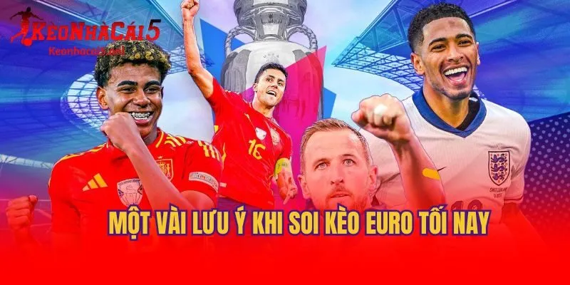 Một vài lưu ý khi soi kèo Euro tối nay