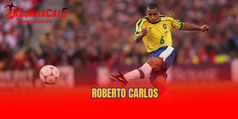 Roberto Carlos - Vị Hậu Vệ Một Lòng Đam Mê Với Bóng Đá