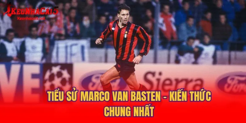 Tiểu sử Marco van Basten - kiến thức chung nhất